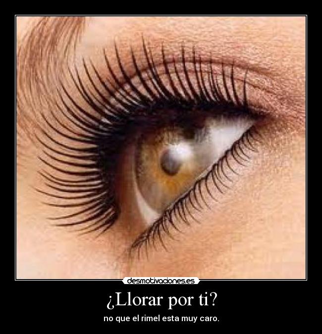 ¿Llorar por ti? -