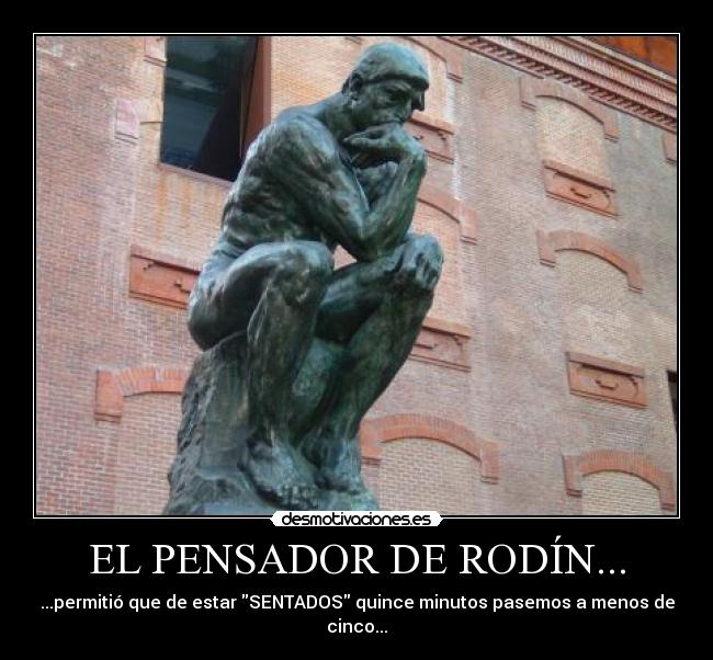 EL PENSADOR DE RODÍN... - 