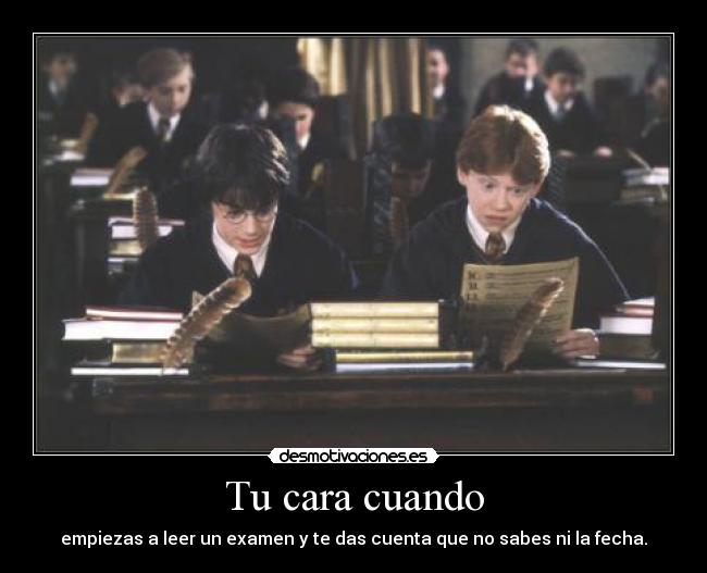 Tu cara cuando - empiezas a leer un examen y te das cuenta que no sabes ni la fecha.