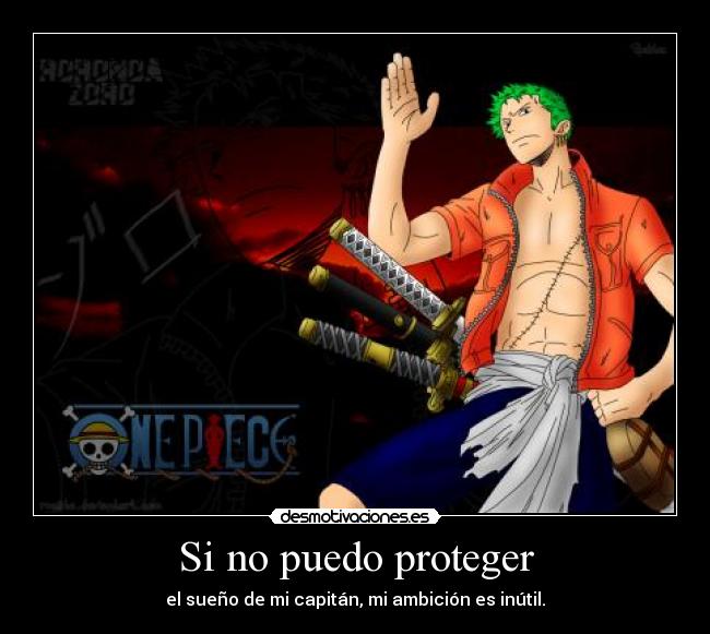 Si no puedo proteger - el sueño de mi capitán, mi ambición es inútil.