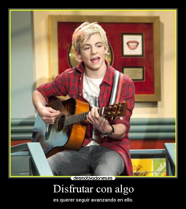 Disfrutar con algo - es querer seguir avanzando en ello.