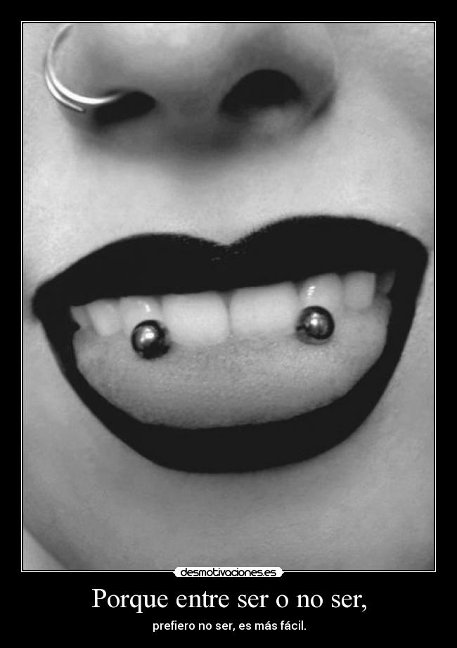 Porque entre ser o no ser, - prefiero no ser, es más fácil.