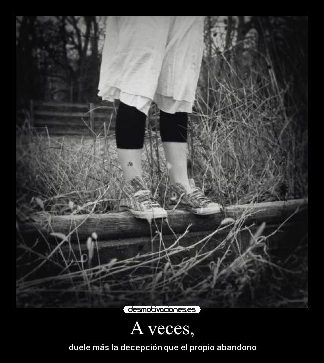 A veces, - duele más la decepción que el propio abandono