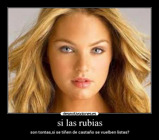 si las rubias - son tontas,si se tiñen de castaño se vuelben listas?