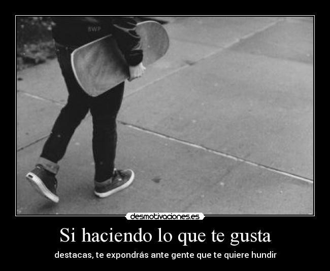 Si haciendo lo que te gusta -