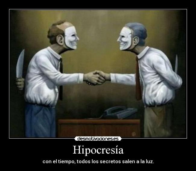 Hipocresía - con el tiempo, todos los secretos salen a la luz.