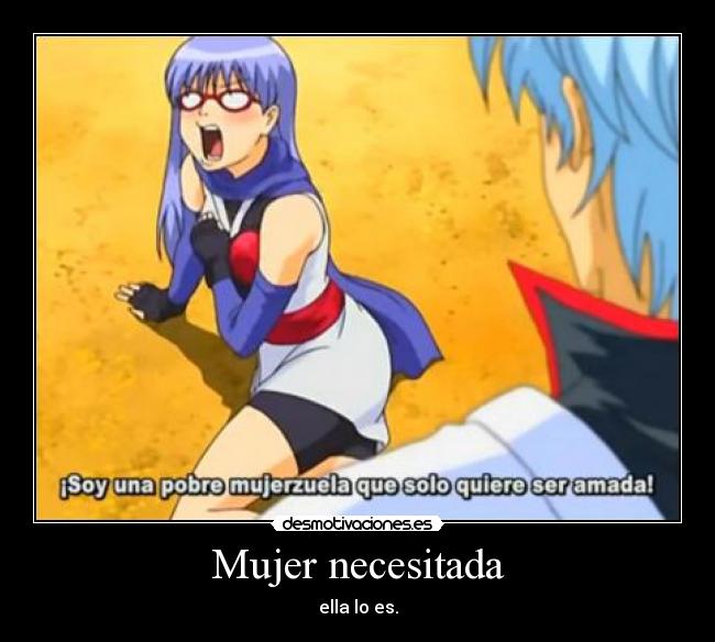 Mujer necesitada - ella lo es.
