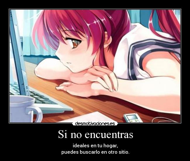 Si no encuentras - ideales en tu hogar,
puedes buscarlo en otro sitio.