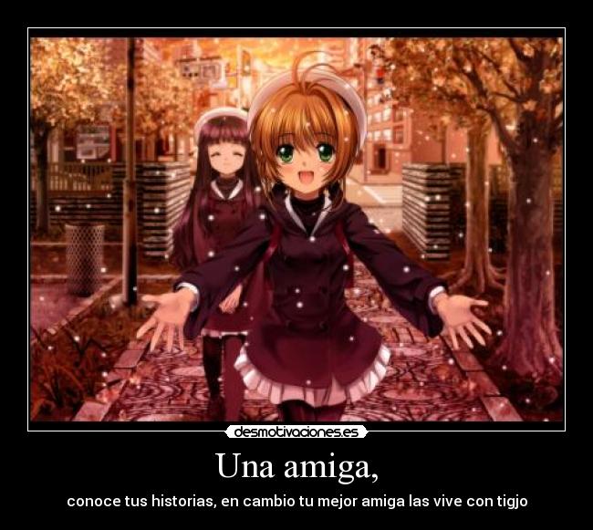 Una amiga, - conoce tus historias, en cambio tu mejor amiga las vive con tigjo