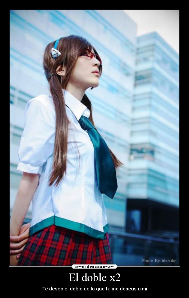El doble x2 - Te deseo el doble de lo que tu me deseas a mi