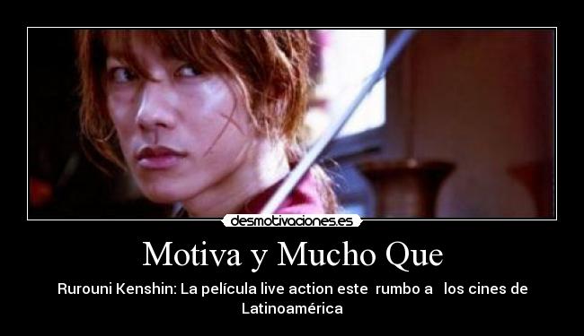 Motiva y Mucho Que - Rurouni Kenshin: La película live action este rumbo a los cines de Latinoamérica