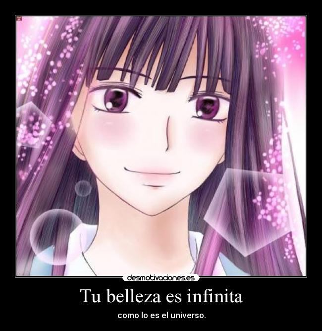 Tu belleza es infinita - como lo es el universo.