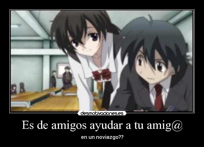 Es de amigos ayudar a tu amig@ - en un noviazgo??