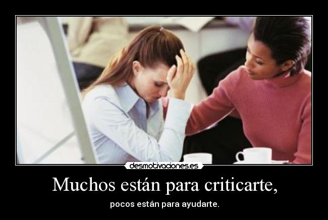Muchos están para criticarte, - 