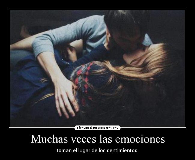 Muchas veces las emociones - 