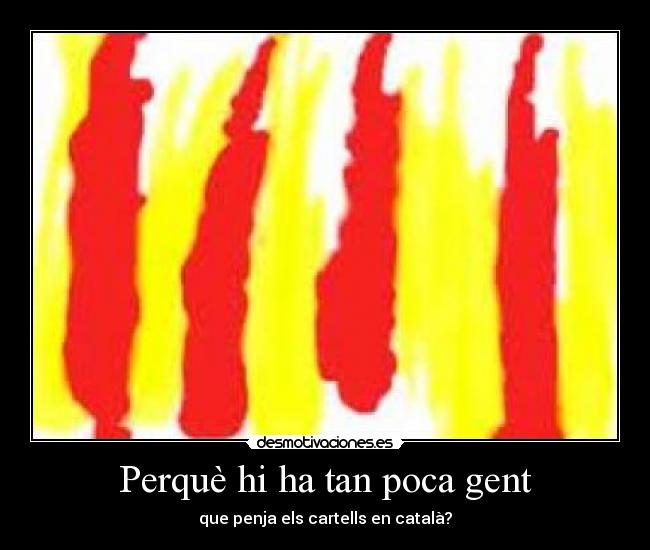 Perquè hi ha tan poca gent - que penja els cartells en català?