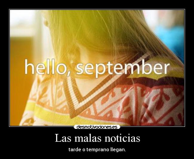 Las malas noticias - tarde o temprano llegan.