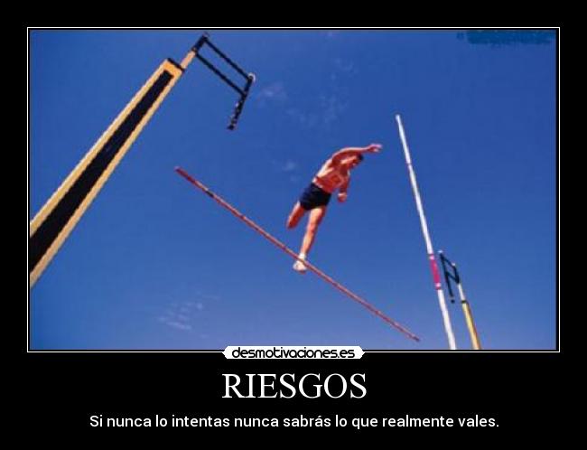 RIESGOS - Si nunca lo intentas nunca sabrás lo que realmente vales.