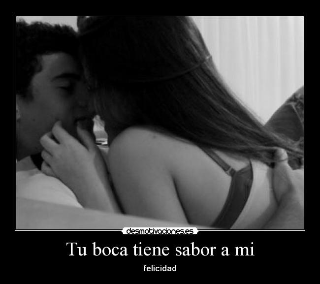 Tu boca tiene sabor a mi - felicidad