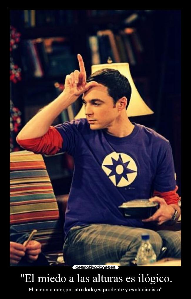 El miedo a las alturas es ilógico. - El miedo a caer,por otro lado,es prudente y evolucionista