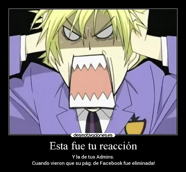 Esta fue tu reacción - Y la de tus Admins.
Cuando vieron que su pág. de Facebook fue eliminada!