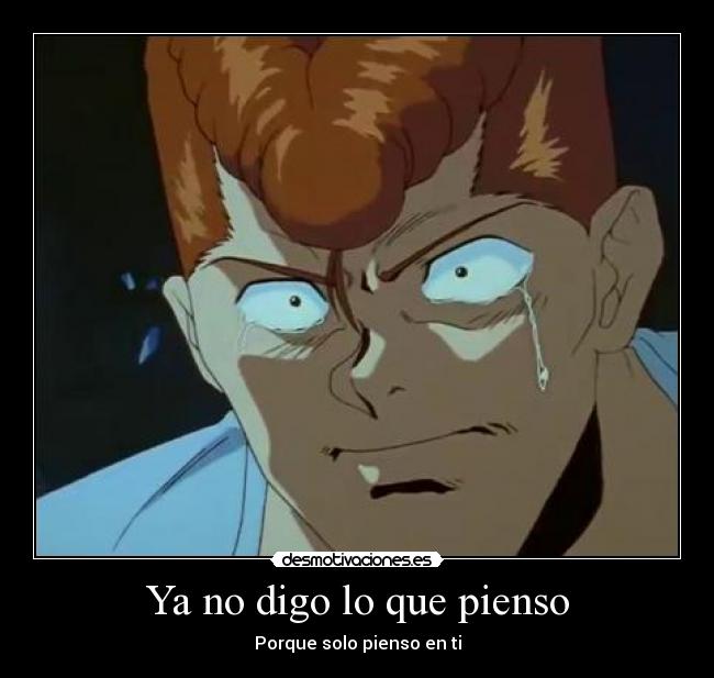 Ya no digo lo que pienso - Porque solo pienso en ti