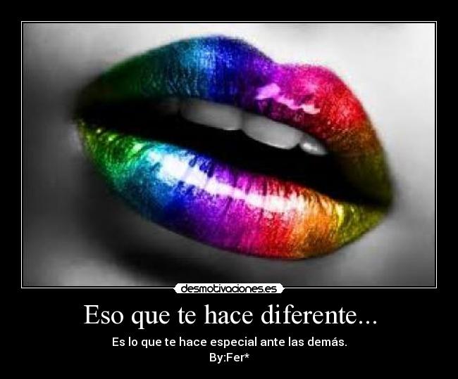 Eso que te hace diferente... -