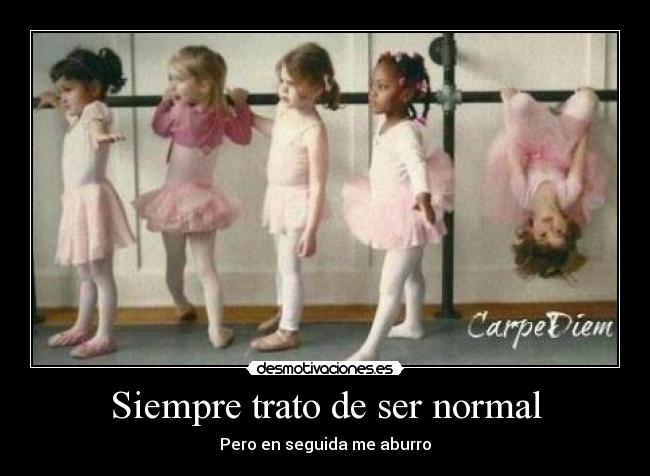 Siempre trato de ser normal -