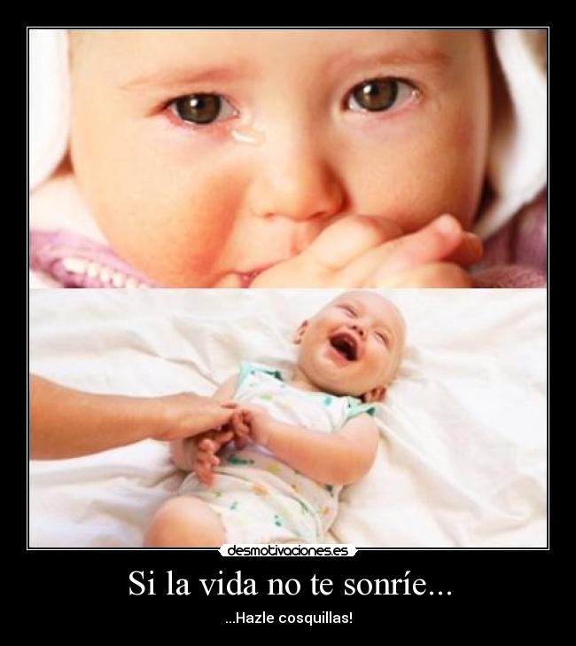 Si la vida no te sonríe... -