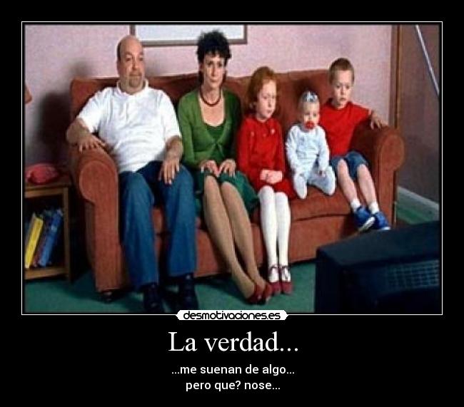 La verdad... -