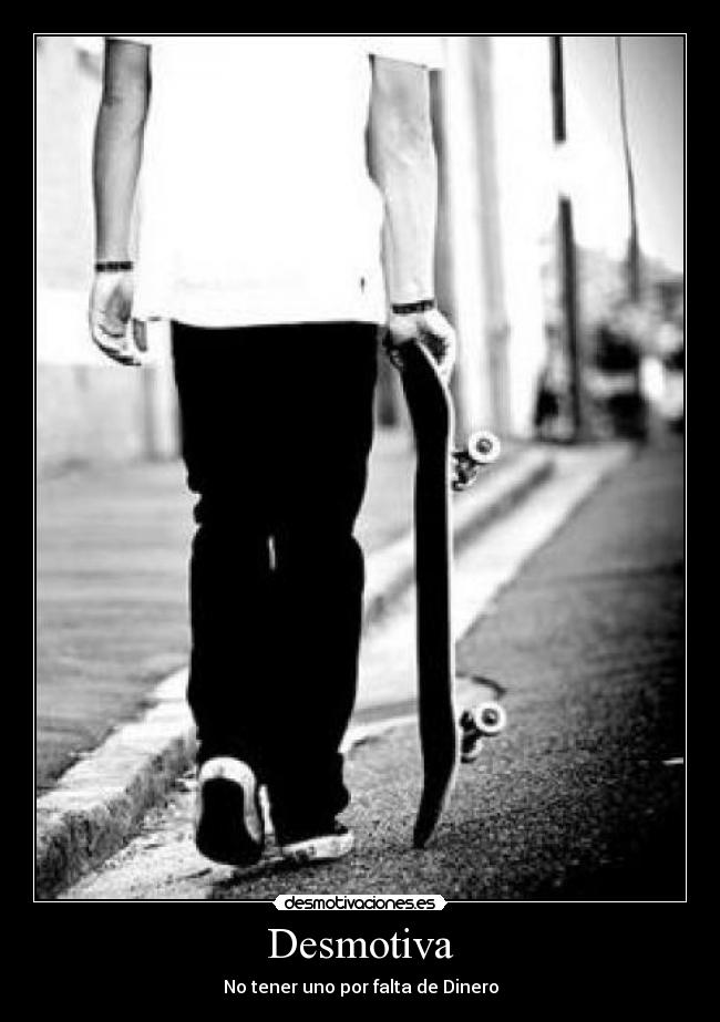Desmotiva - No tener uno por falta de Dinero