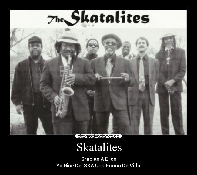 Skatalites - Gracias A Ellos
Yo Hise Del SKA Una Forma De Vida