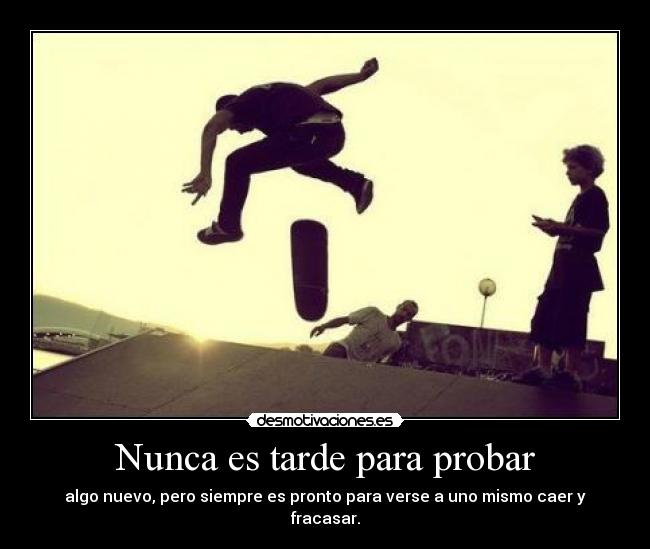 Nunca es tarde para probar -