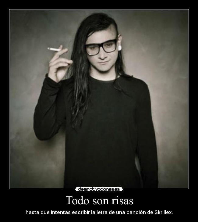 Todo son risas - hasta que intentas escribir la letra de una canción de Skrillex.