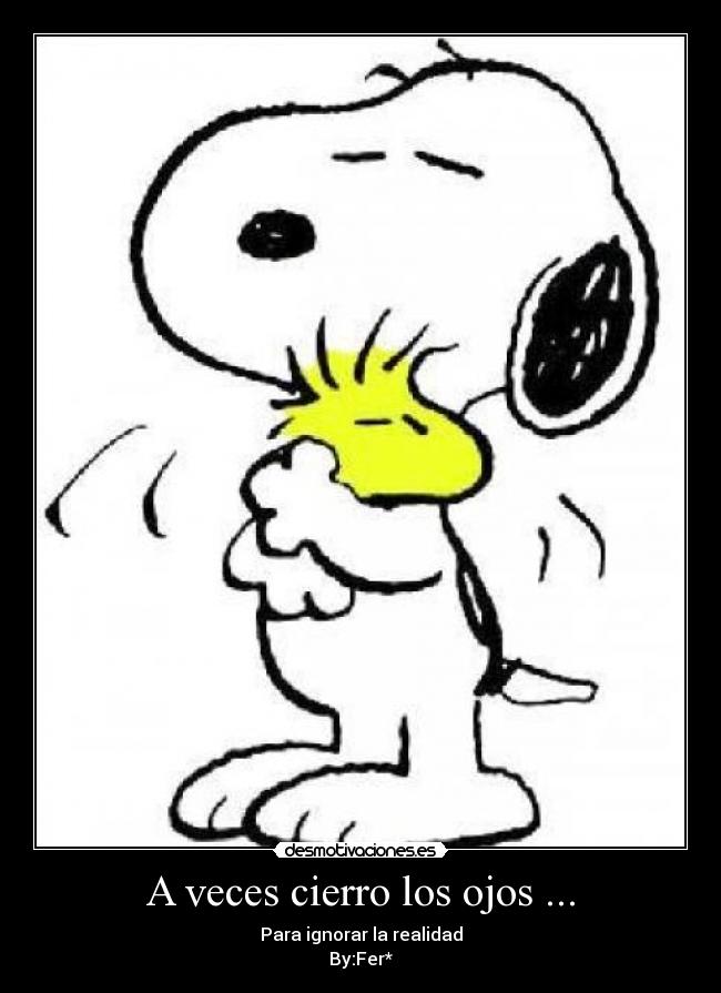 A veces cierro los ojos ... - Para ignorar la realidad
By:Fer*