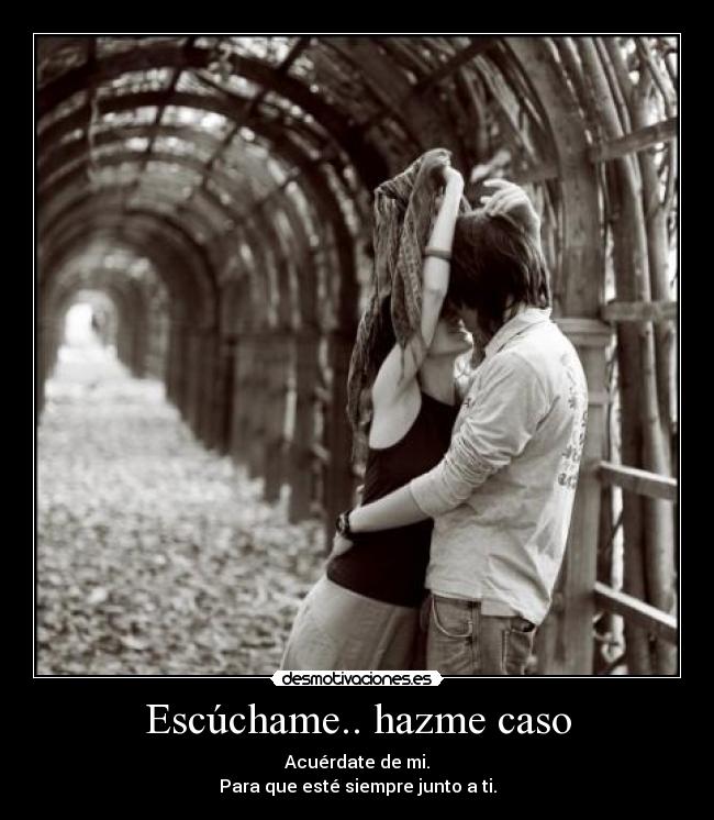 Escúchame.. hazme caso - 