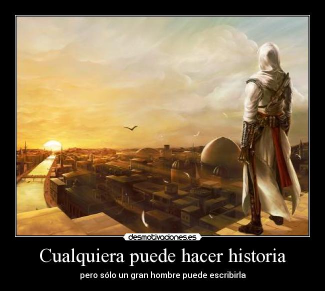 Cualquiera puede hacer historia - pero sólo un gran hombre puede escribirla