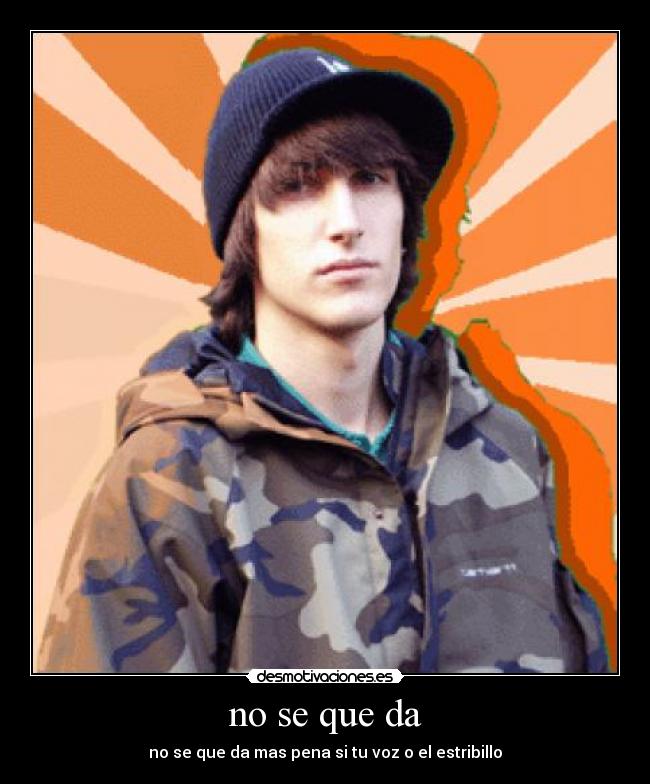 no se que da - no se que da mas pena si tu voz o el estribillo