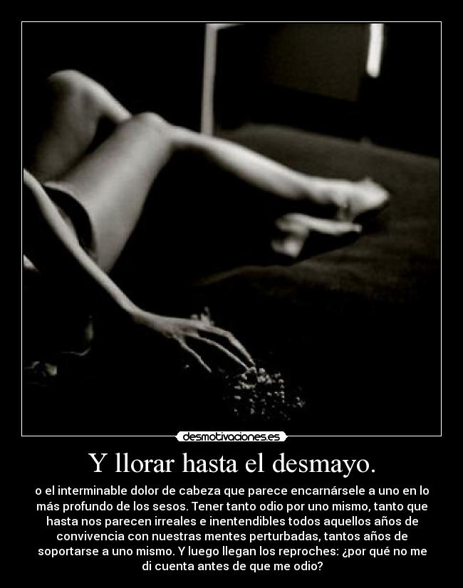 Y llorar hasta el desmayo. - 