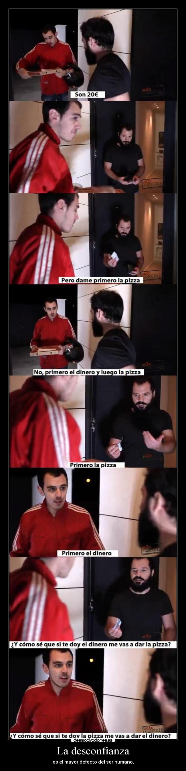 La desconfianza - es el mayor defecto del ser humano.