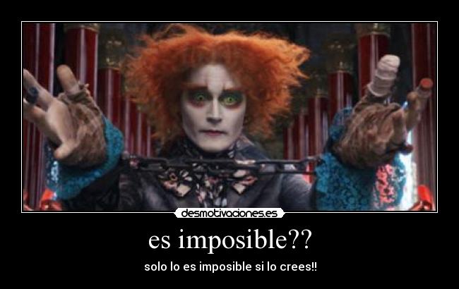 es imposible?? - solo lo es imposible si lo crees!!