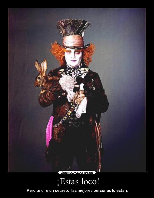 ¡Estas loco! -