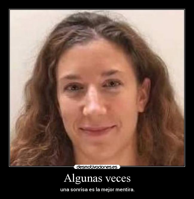 Algunas veces - una sonrisa es la mejor mentira.