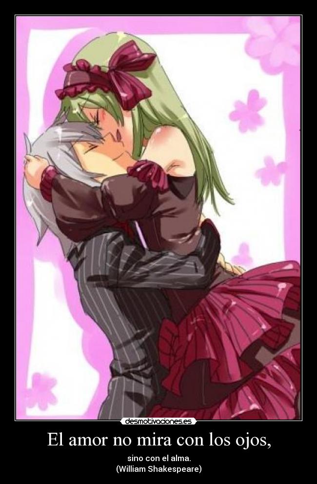 El amor no mira con los ojos, -
