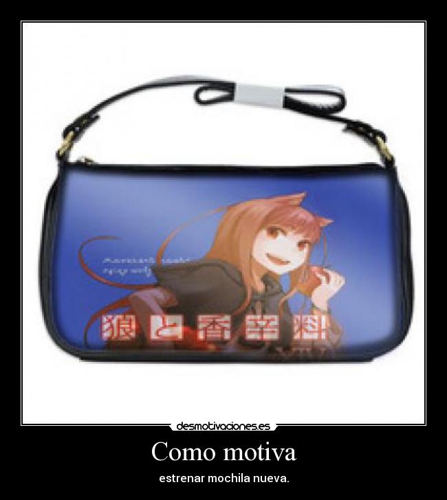 Como motiva - estrenar mochila nueva.