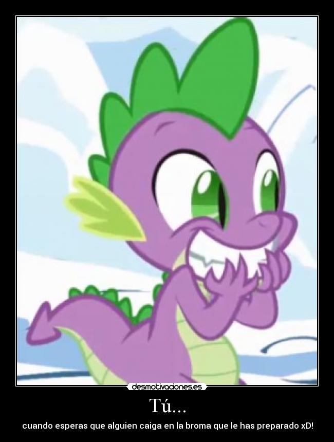 Tú... - cuando esperas que alguien caiga en la broma que le has preparado xD!