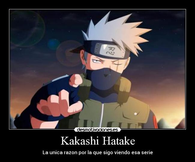 Kakashi Hatake - La unica razon por la que sigo viendo esa serie