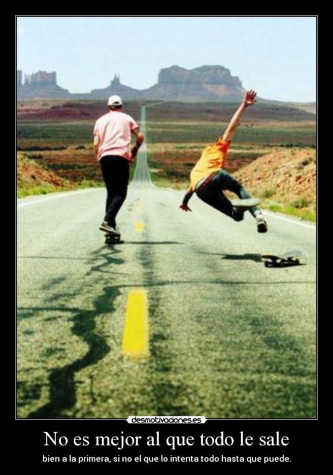 No es mejor al que todo le sale - 