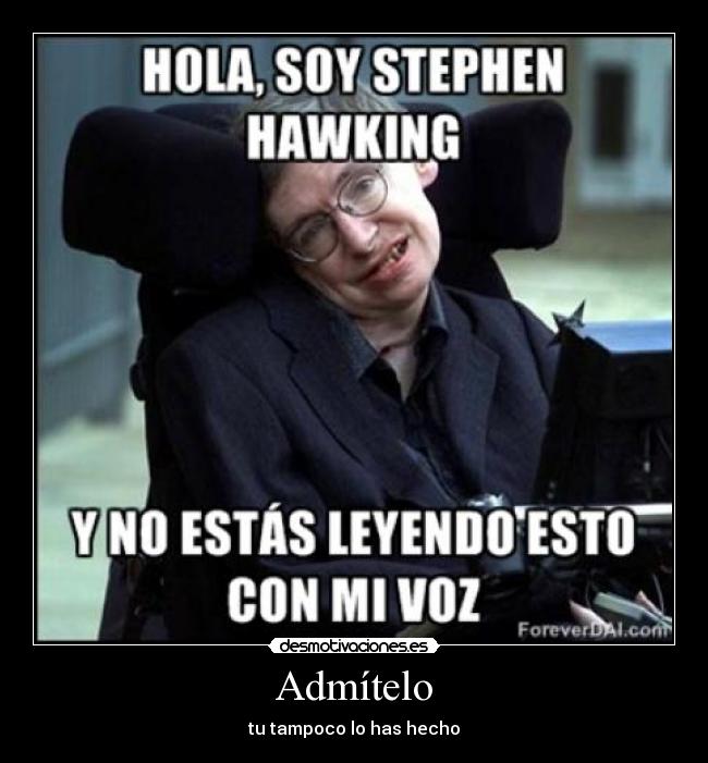 Admítelo - tu tampoco lo has hecho