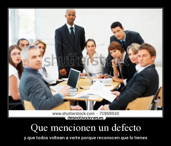 Que mencionen un defecto -